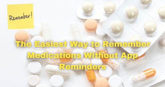 The Easiest Way to Remember Medications Without App Reminders