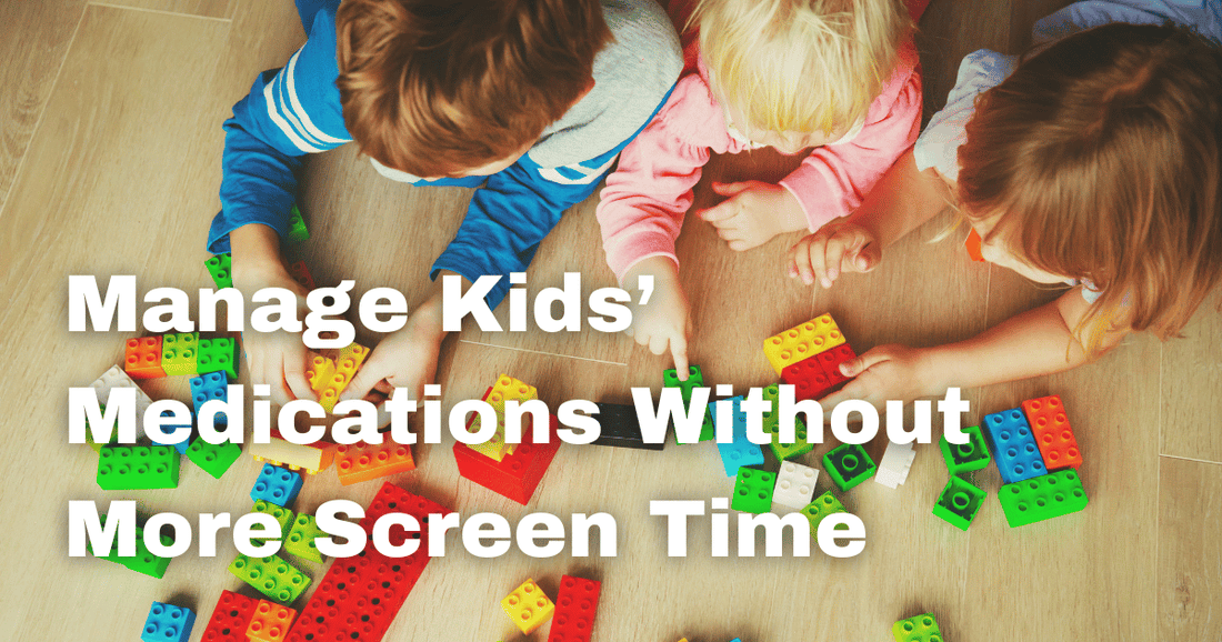 How to Stay on Top of Your Child’s Medications Without Adding More Screen Time