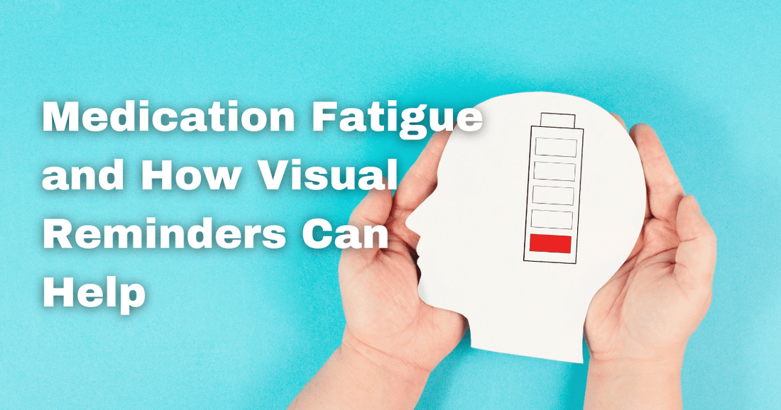Medication Fatigue: Why It Happens and How a Visual Reminder Can Help