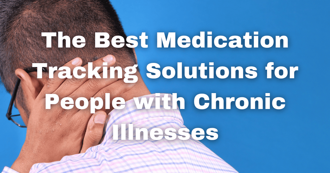 The Best Medication Tracking Solutions for People with Chronic Illnesses - Nudge Health